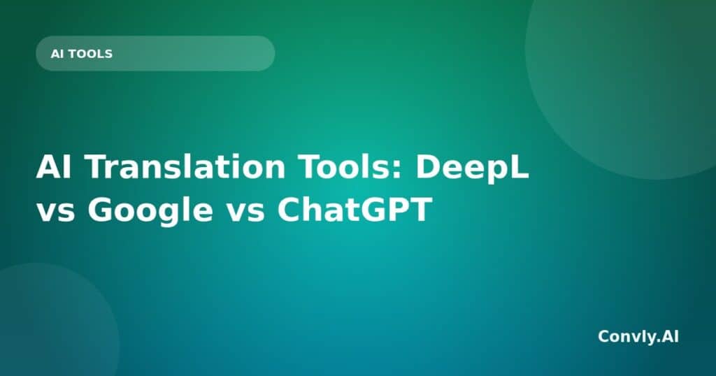 Comparison of AI translation tools DeepL, Google Translate, and ChatGPT for accuracy and features.
