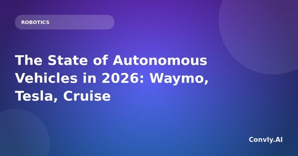 Autonomous vehicles in 2026 including Waymo, Tesla, and Cruise.