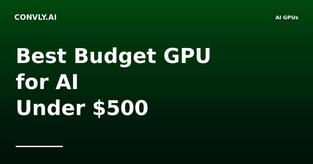 Best Budget GPU for AI Under $500 in 2026 (Honest Reality Check)