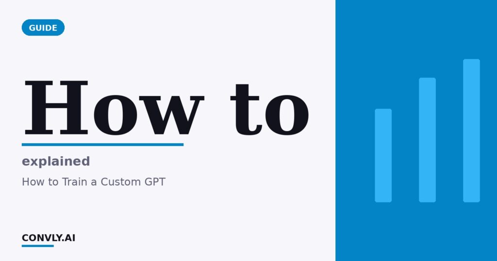 How to — explained. How to Train a Custom GPT.