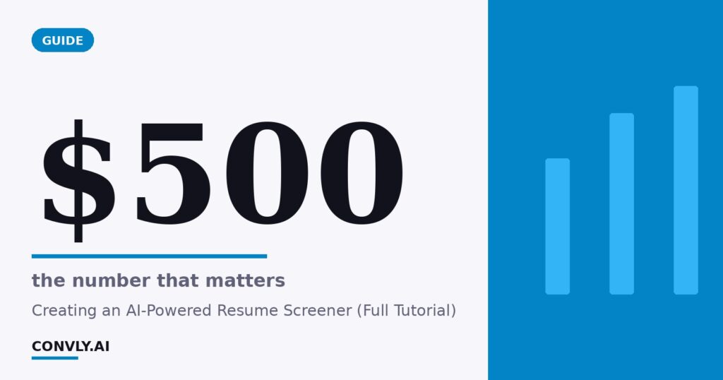 $500 — the number that matters. Creating an AI-Powered Resume Screener (Full Tutorial).