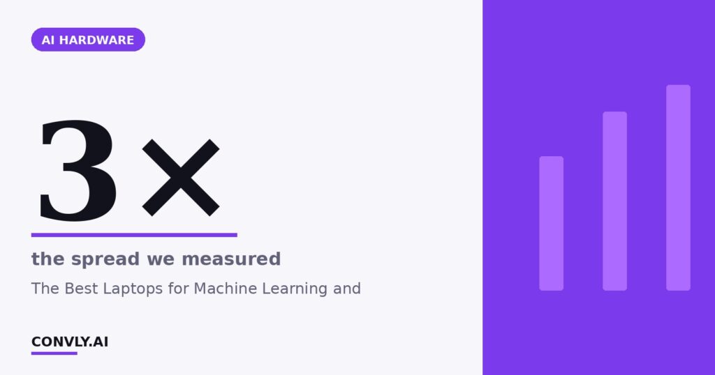 3× — the spread we measured. The Best Laptops for Machine Learning and.