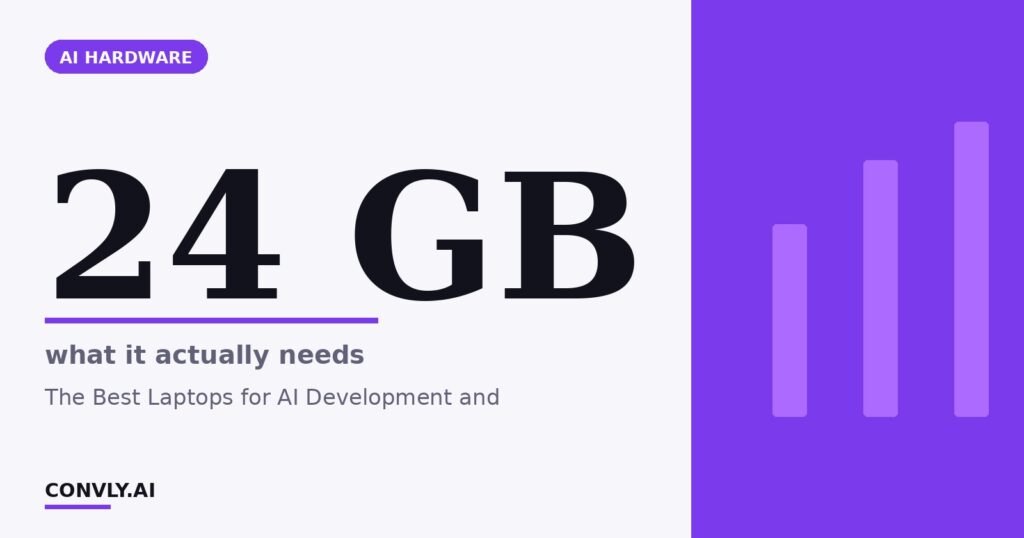 24 GB — what it actually needs. The Best Laptops for AI Development and.
