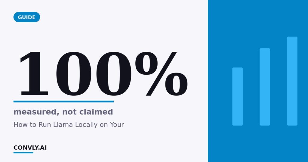100% — measured, not claimed. How to Run Llama Locally on Your.