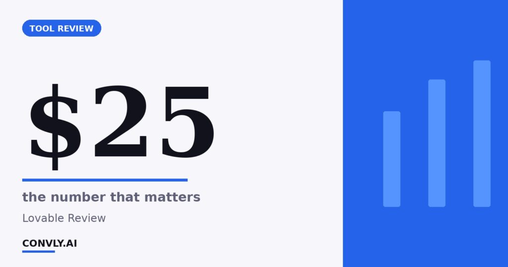 Lovable Review (2026): The AI App Builder That Actually Ships to Production 4 $25 — the number that matters. Lovable Review.