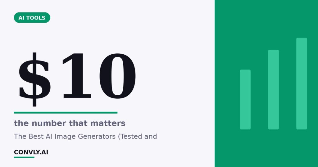 $10 — the number that matters. The Best AI Image Generators (Tested and.