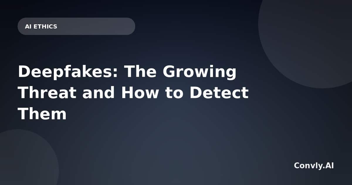 Deepfakes in 2026: The Growing Threat and How to Detect Them | Convly AI
