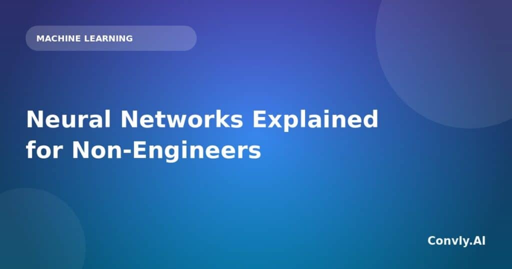 Simplified neural networks overview for non-engineers and AI beginners.