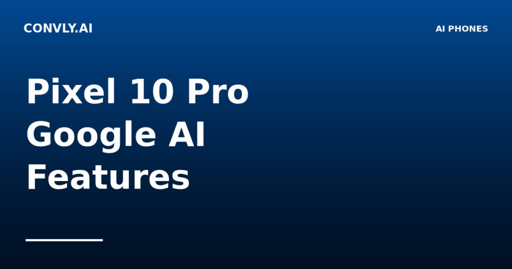 Pixel 10 Pro: All Google AI Features and How They Compare in 2026