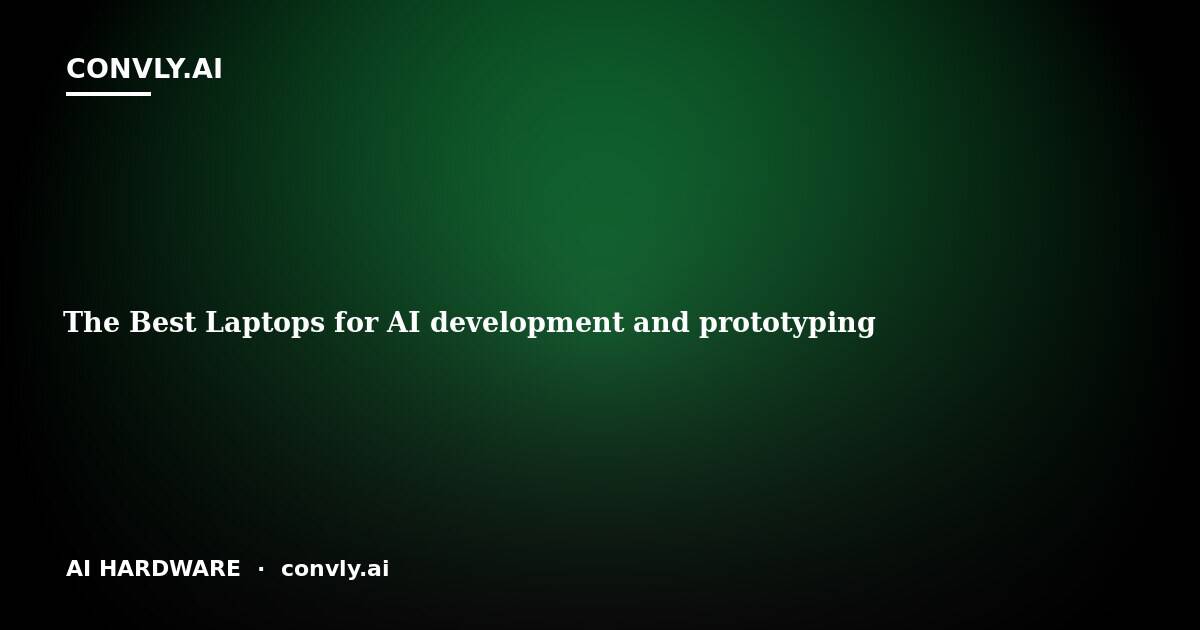 The Best Laptops for AI Development and Prototyping in 2026 | Convly AI