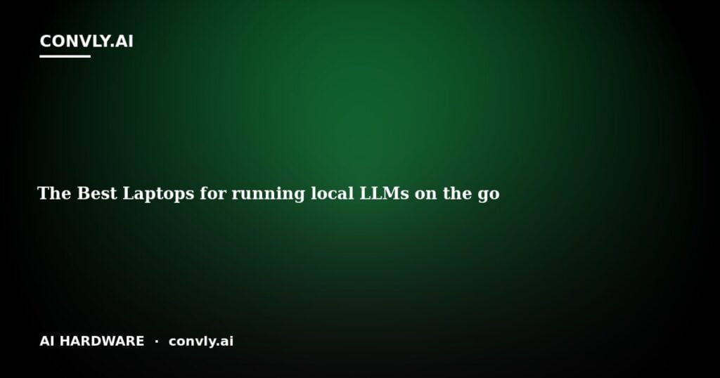 Top laptops for running local large language models on the go, optimized for AI tasks and portabilit.