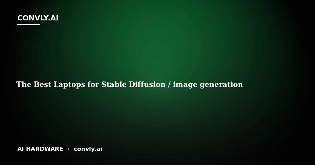 The Best Laptops for Stable Diffusion and Image Generation in 2026 ...