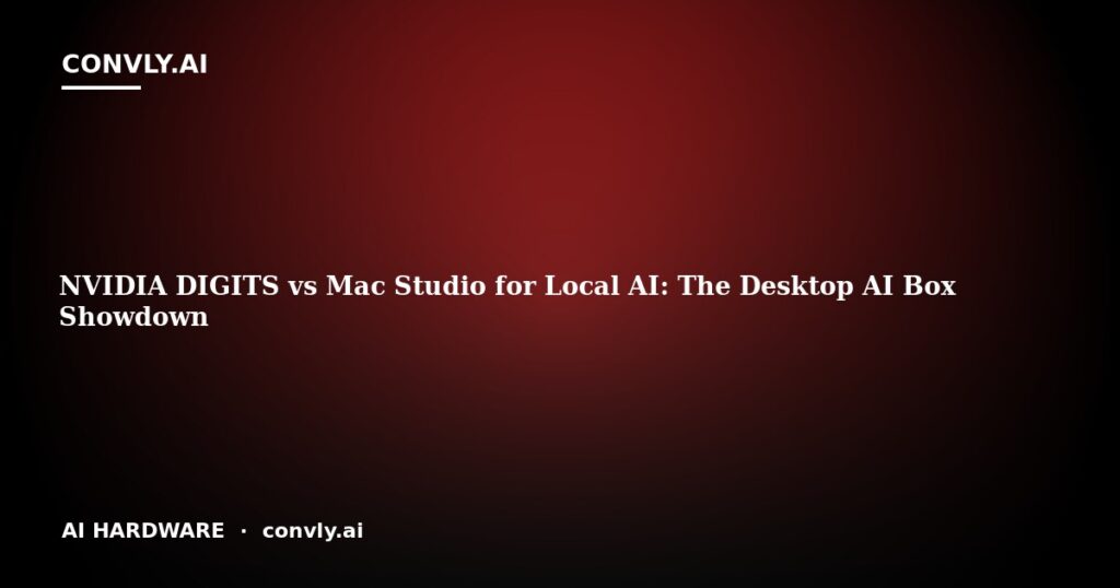 NVIDIA DIGITS vs Mac Studio for Local AI: The Desktop AI Box Showdown