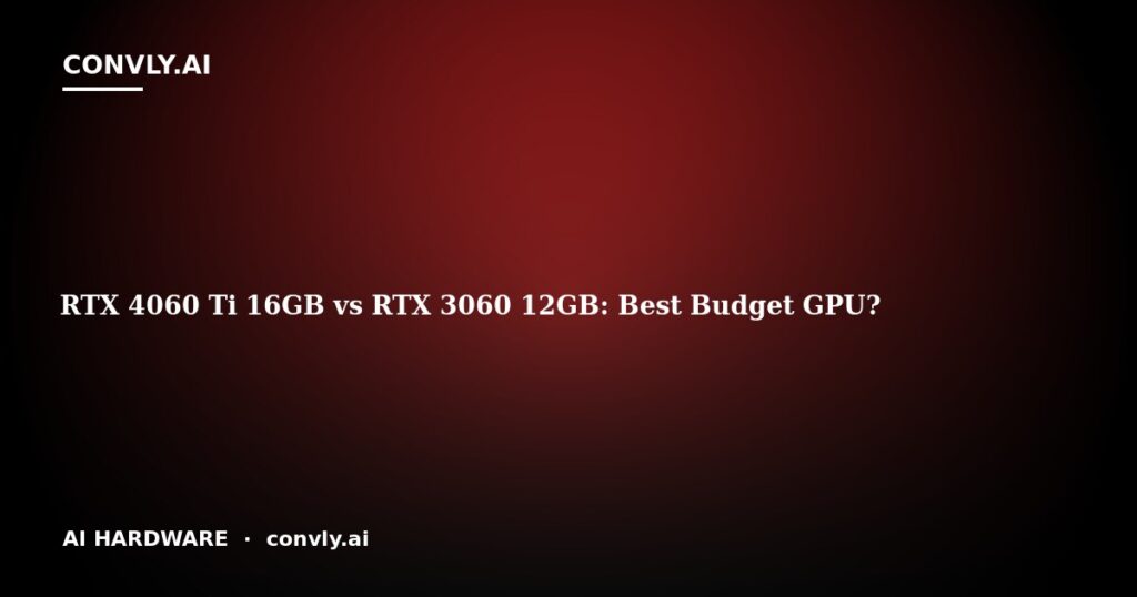 RTX 4060 Ti 16GB vs RTX 3060 12GB: Best Budget GPU?