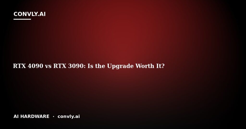 RTX 4090 vs RTX 3090: Is the Upgrade Worth It?