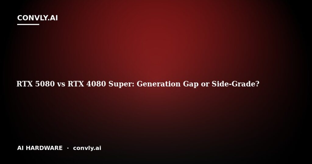 RTX 5080 vs RTX 4080 Super: Generation Gap or Side-Grade?