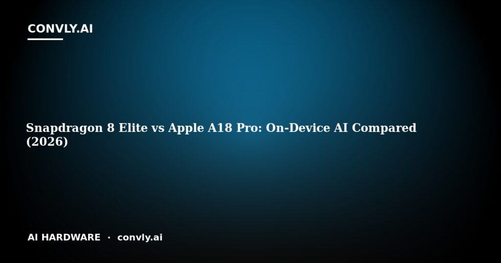 Snapdragon 8 Elite vs Apple A18 Pro: On-Device AI Compared (2026)