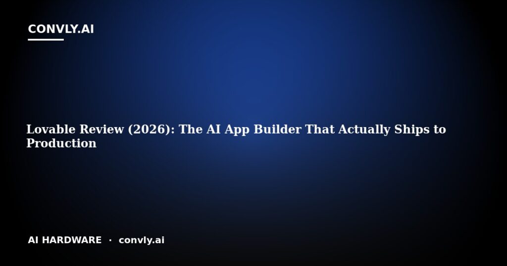 Lovable Review (2026): The AI App Builder That Actually Ships to Production
