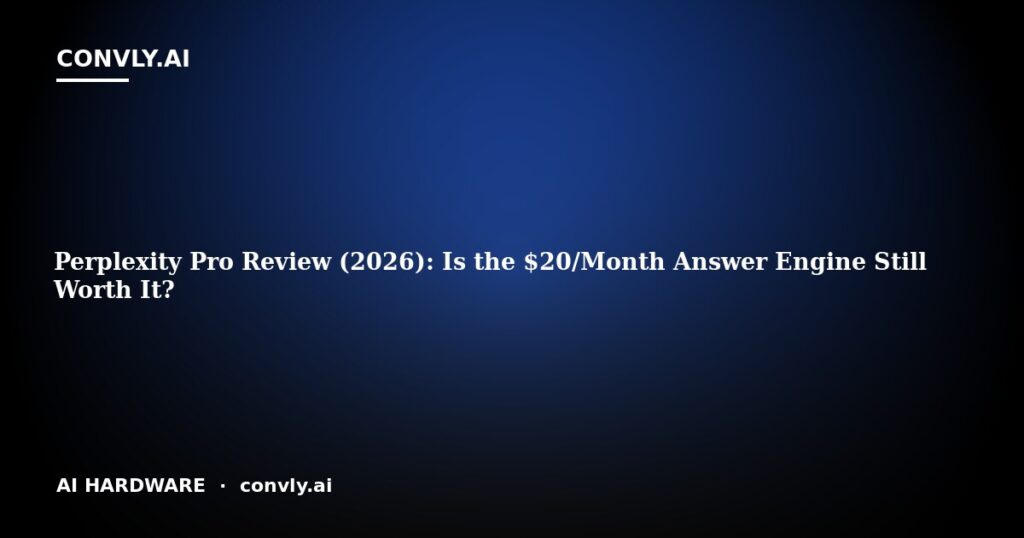Perplexity Pro Review (2026): Is the $20/Month Answer Engine Still Worth It?