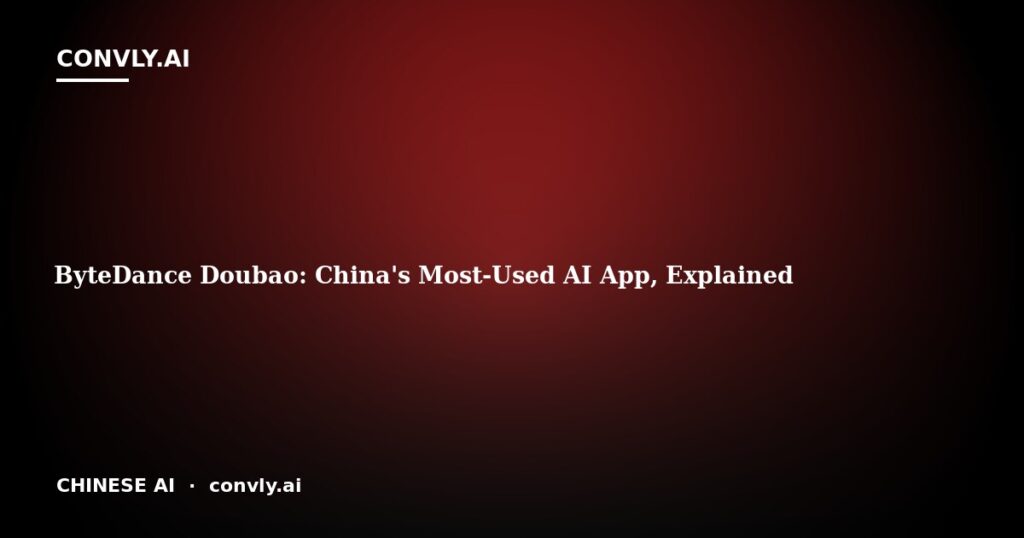 ByteDance Doubao: China's Most-Used AI App, Explained