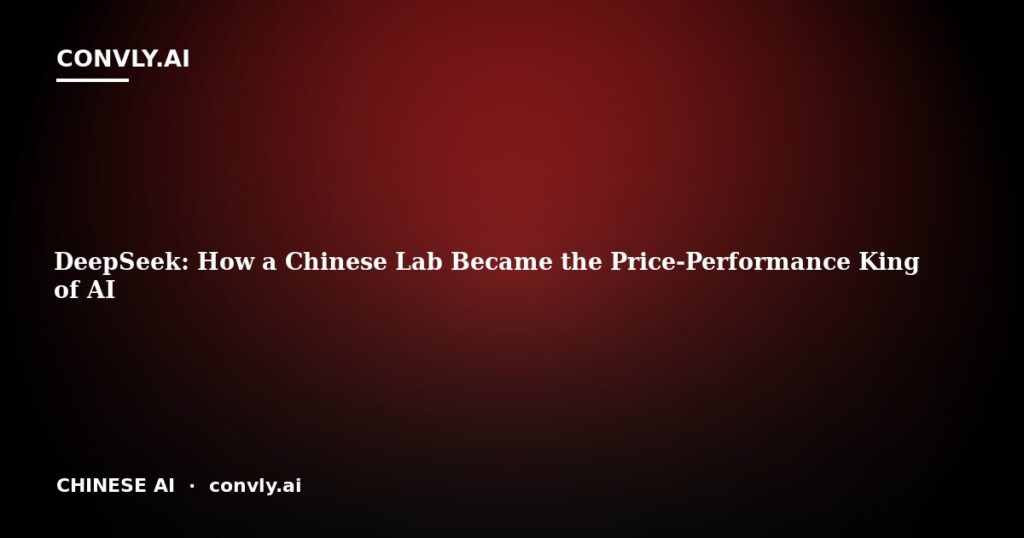 DeepSeek: How a Chinese Lab Became the Price-Performance King of AI