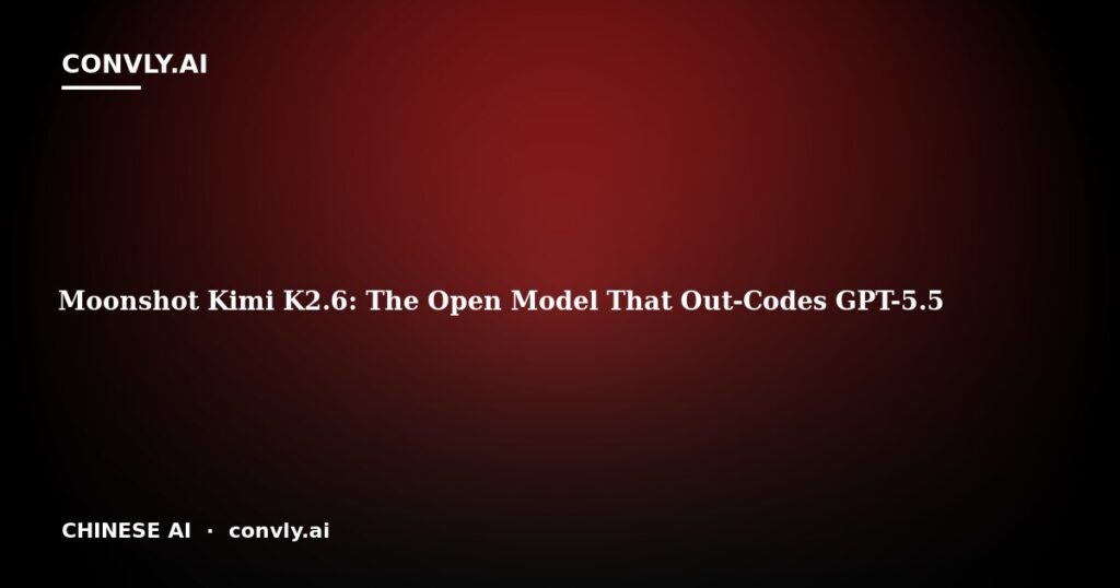 Moonshot Kimi K2.6: The Open Model That Out-Codes GPT-5.5