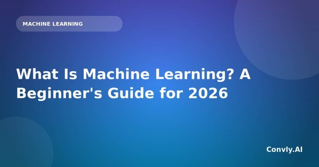 Cover image for "What Is Machine Learning? A Beginner's Guide for 2026".