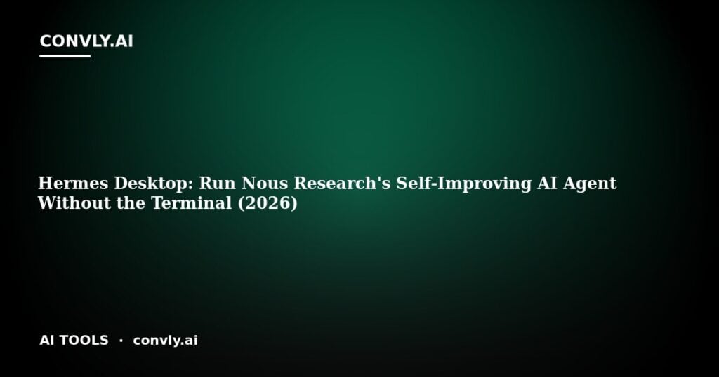 Hermes Desktop: Run Nous Research's Self-Improving AI Agent Without the Terminal (2026)