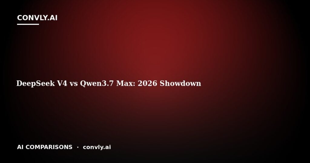 DeepSeek V4 vs Qwen3.7 Max: 2026 Showdown