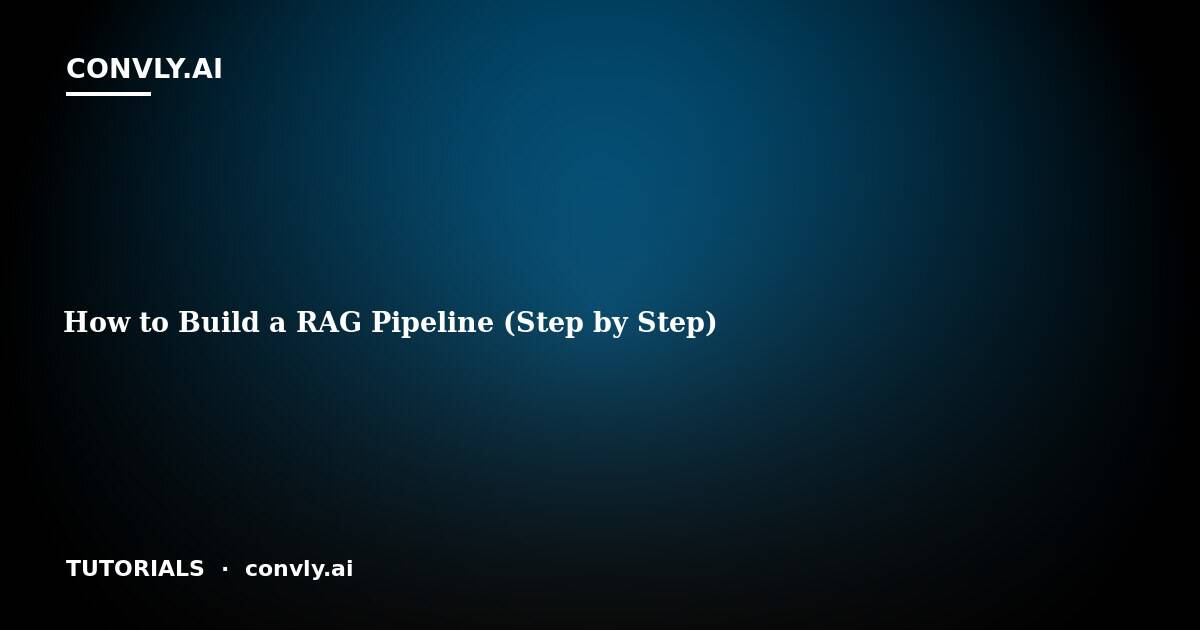 How to Build a RAG Pipeline in 2026 (Step by Step) | Convly AI