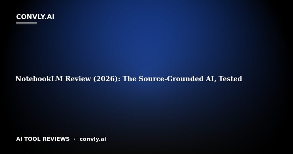 NotebookLM Review (2026): The Source-Grounded AI, Tested