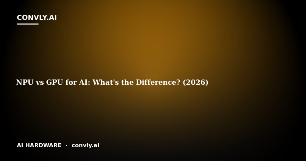 NPU vs GPU for AI: What's the Difference? (2026)