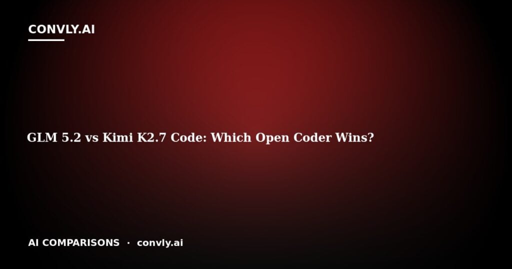 GLM 5.2 vs Kimi K2.7 Code: Which Open Coder Wins?
