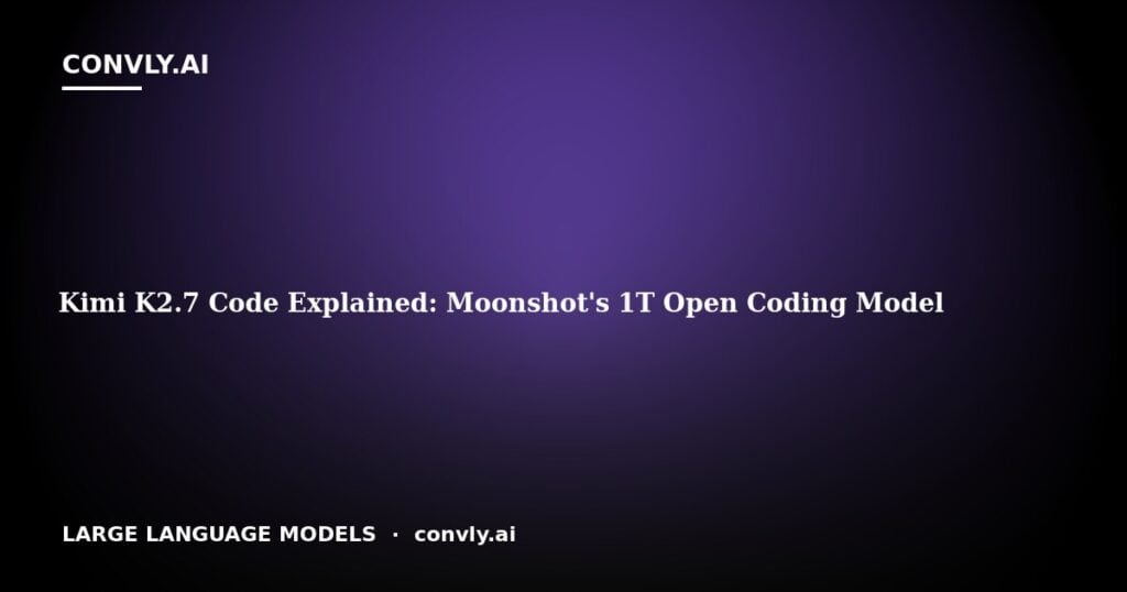 Kimi K2.7 Code Explained: Moonshot's 1T Open Coding Model