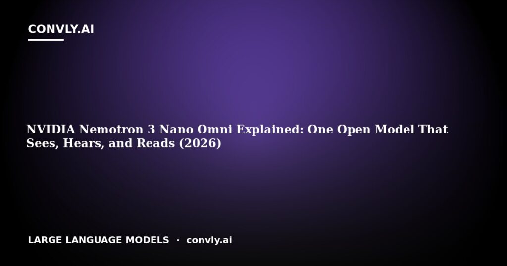 NVIDIA Nemotron 3 Nano Omni Explained: One Open Model That Sees, Hears, and Reads (2026)