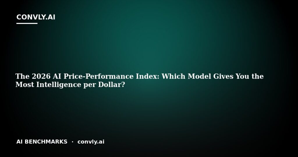 The 2026 AI Price-Performance Index: Which Model Gives You the Most Intelligence per Dollar? 2 The 2026 AI Price-Performance Index: Which Model Gives You the Most Intelligence per Dollar?