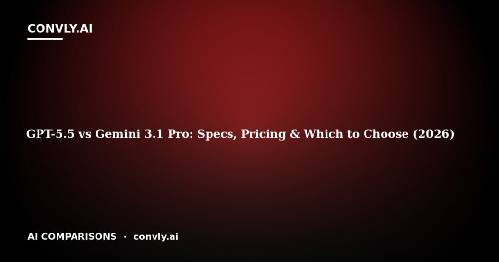 GPT-5.5 vs Gemini 3.1 Pro: Specs, Pricing & Which to Choose (2026)