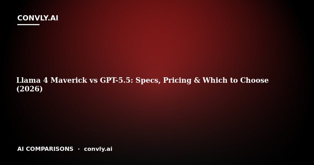 Llama 4 Maverick vs GPT-5.5: Specs, Pricing & Which to Choose (2026)