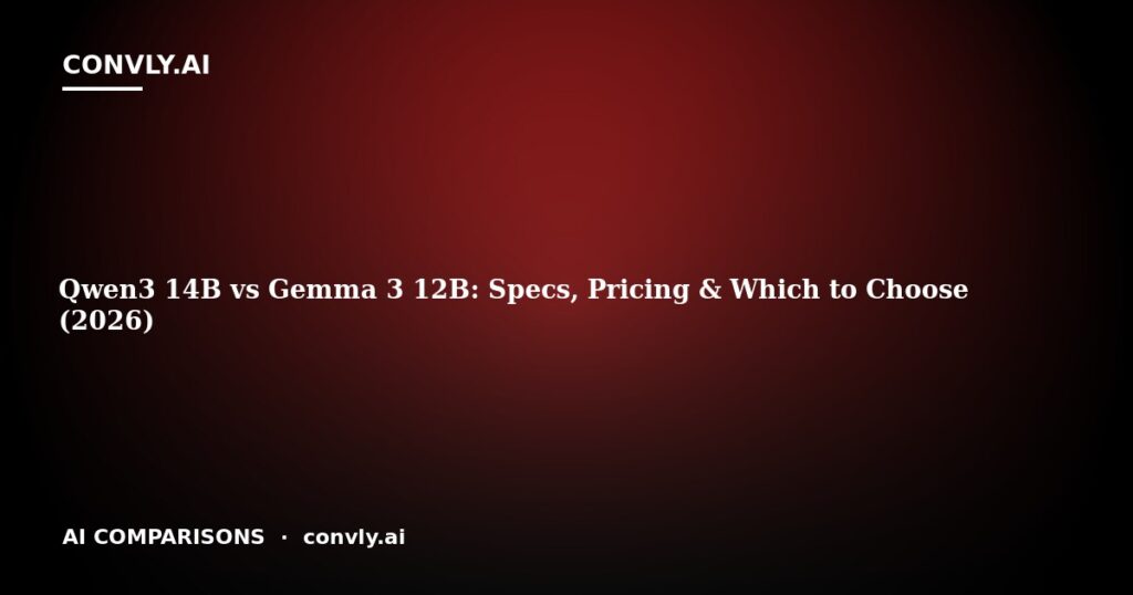 Qwen3 14B vs Gemma 3 12B: Specs, Pricing & Which to Choose (2026)