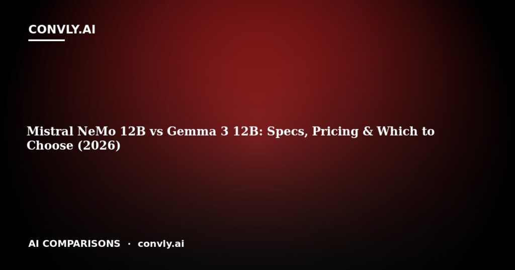 Mistral NeMo 12B vs Gemma 3 12B: Specs, Pricing & Which to Choose (2026)