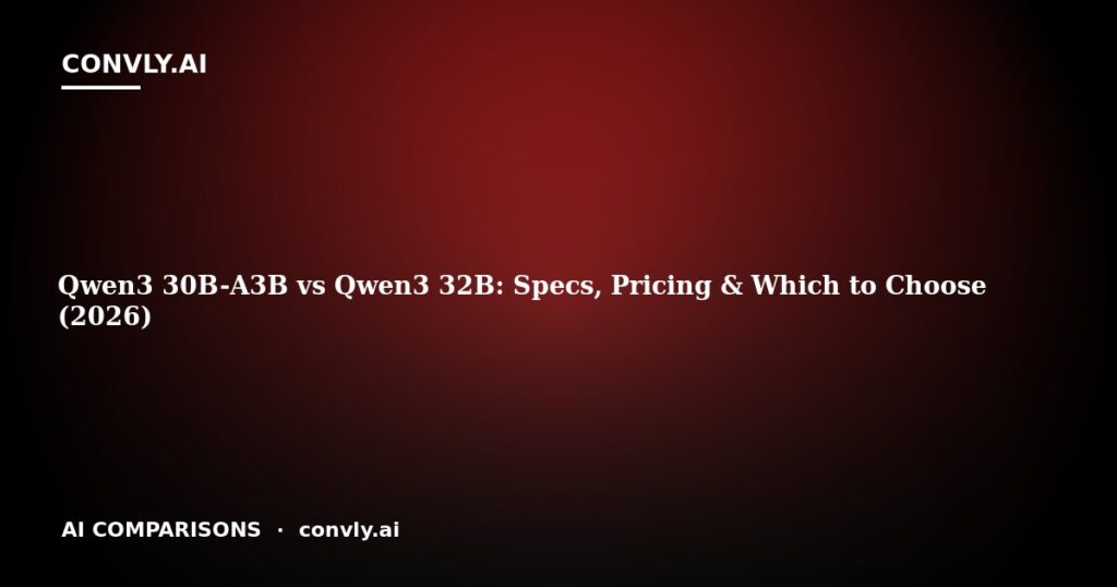 Qwen3 30B-A3B vs Qwen3 32B: Specs, Pricing & Which to Choose (2026)