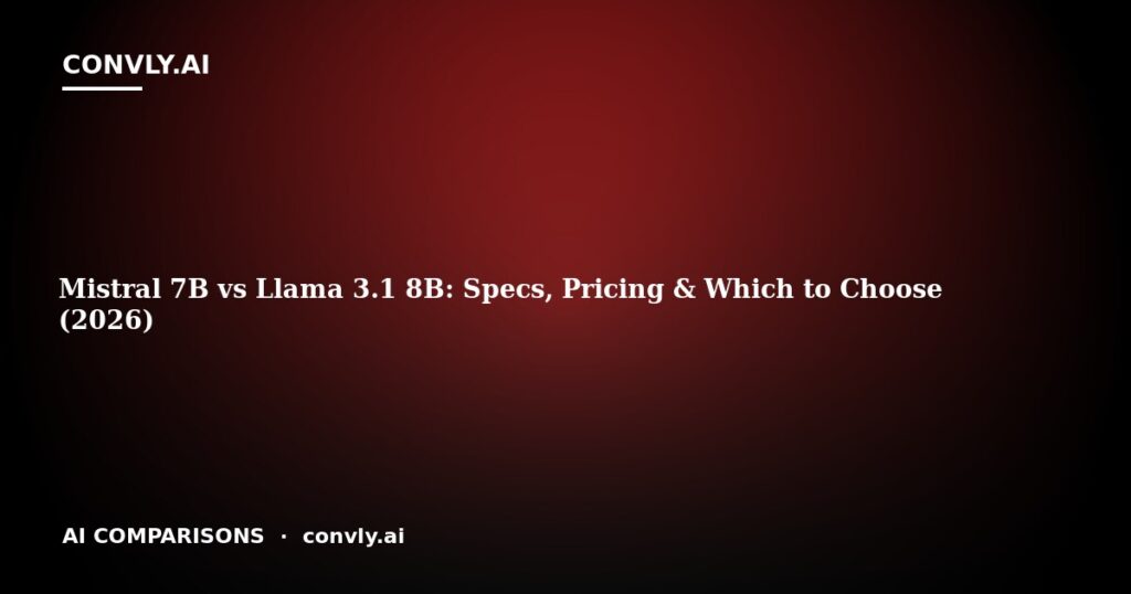 Mistral 7B vs Llama 3.1 8B: Specs, Pricing & Which to Choose (2026)