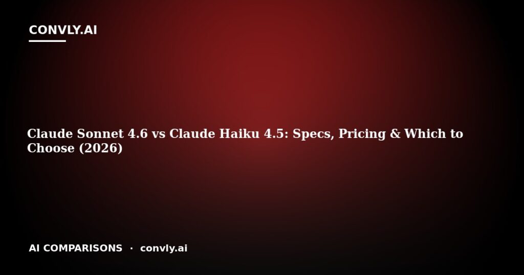 Claude Sonnet 4.6 vs Claude Haiku 4.5: Specs, Pricing & Which to Choose (2026)