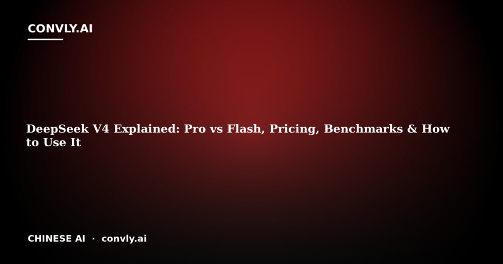 DeepSeek V4 Explained: Pro vs Flash, Pricing, Benchmarks & How to Use It