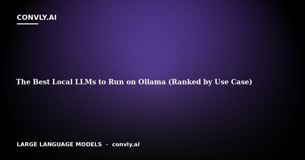 The Best Local LLMs to Run on Ollama (Ranked by Use Case)