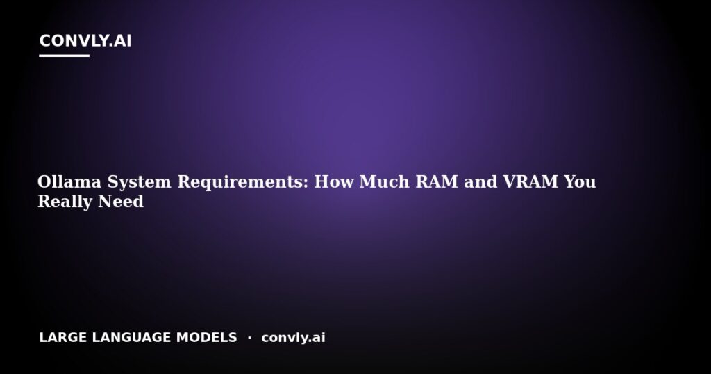 Ollama System Requirements: How Much RAM and VRAM You Really Need