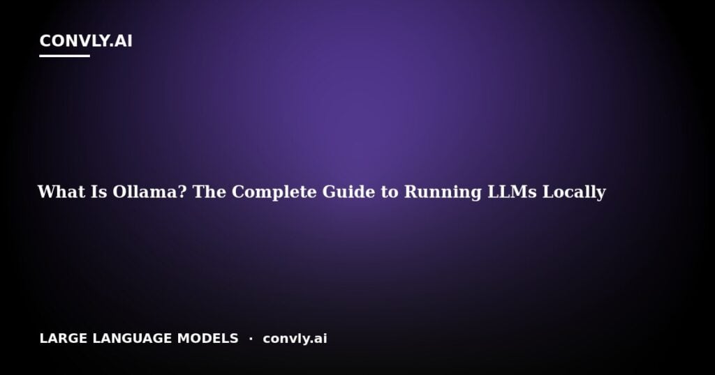 What Is Ollama? The Complete Guide to Running LLMs Locally