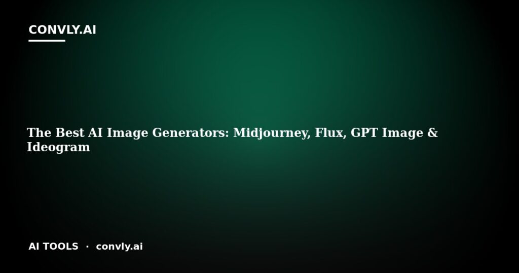 The Best AI Image Generators: Midjourney, Flux, GPT Image & Ideogram