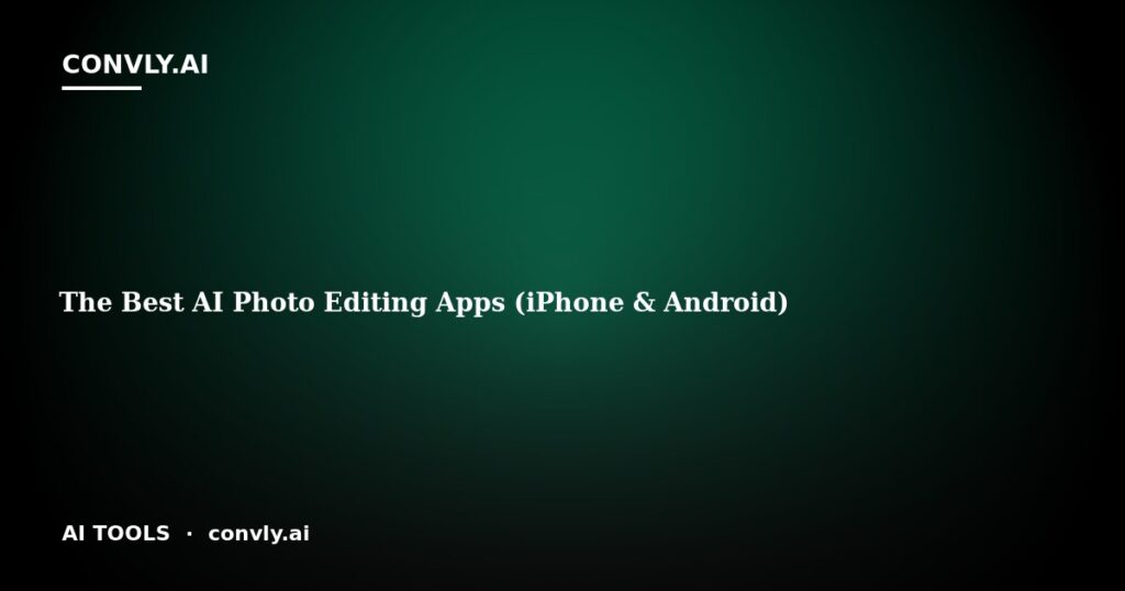 The Best AI Photo Editing Apps (iPhone & Android)