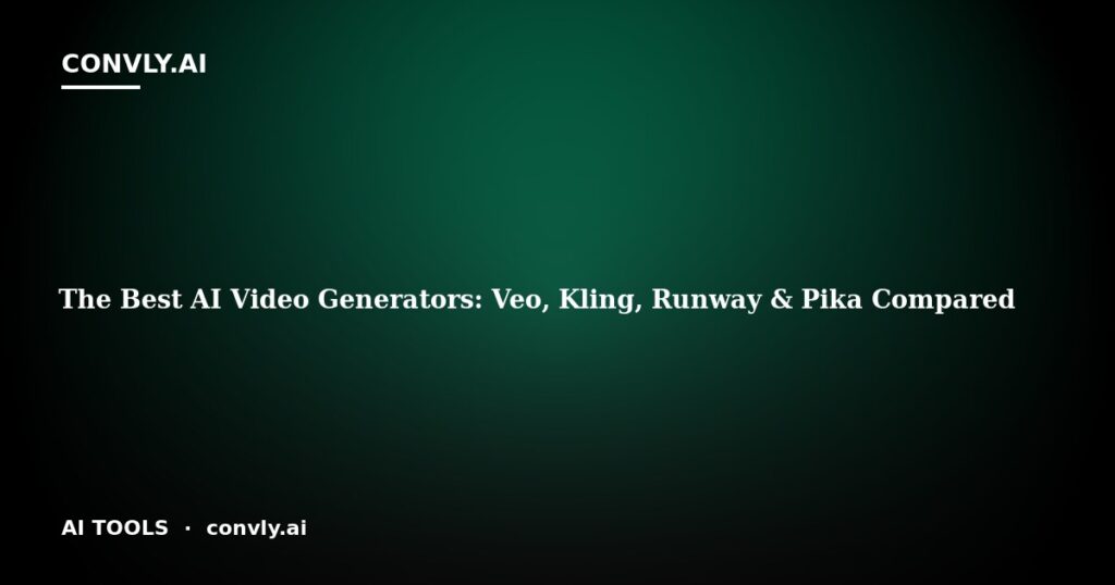 The Best AI Video Generators: Veo, Kling, Runway & Pika Compared